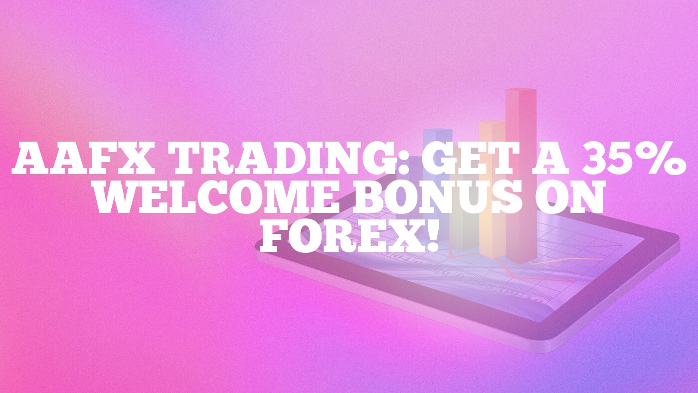 AAFX Trading: Get a 35% Welcome Bonus on Forex!