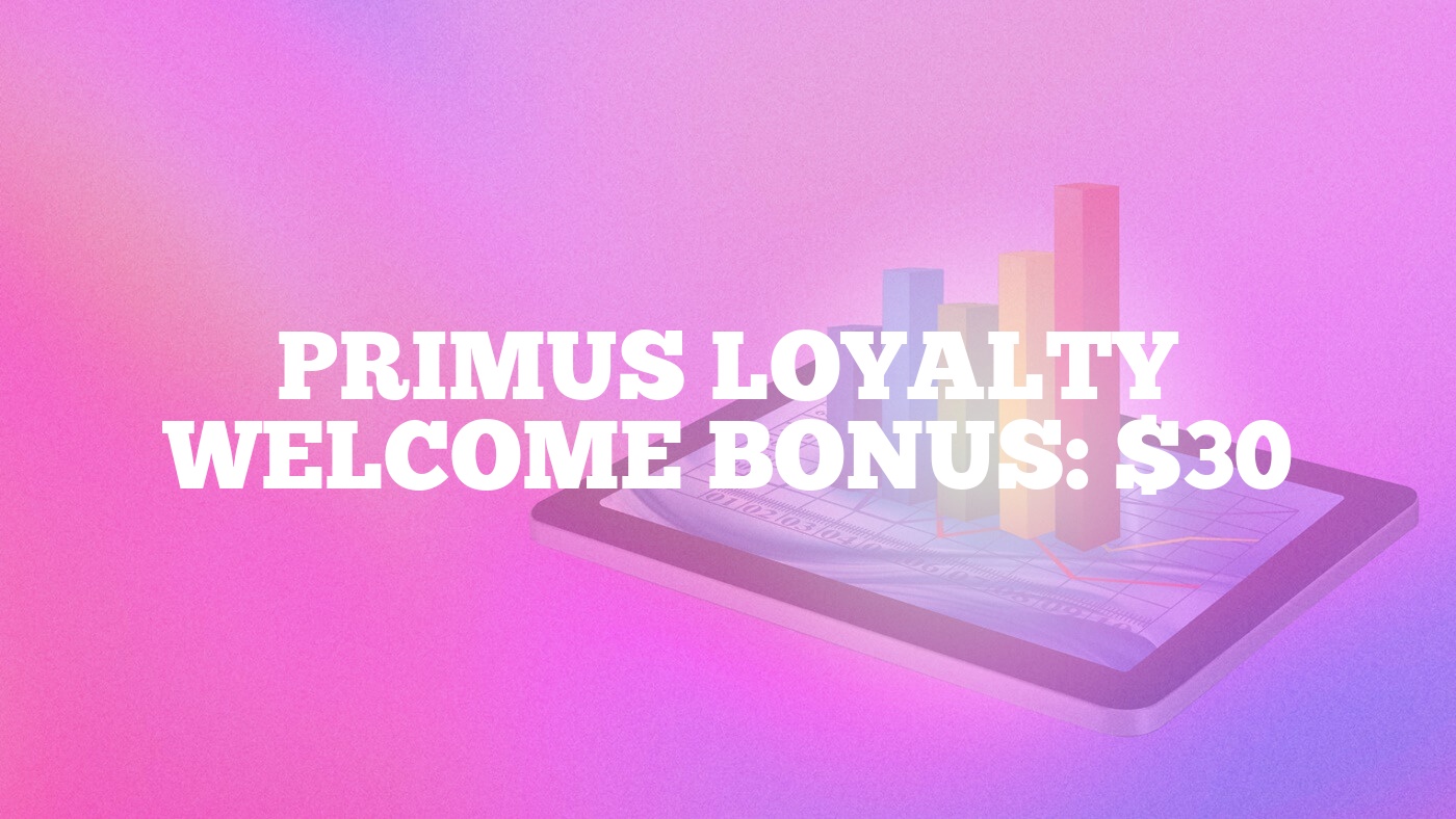 Primus Loyalty Welcome Bonus: $30